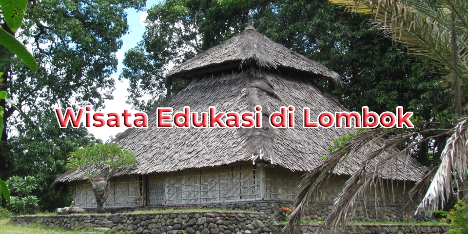 Wisata Edukasi Lombok